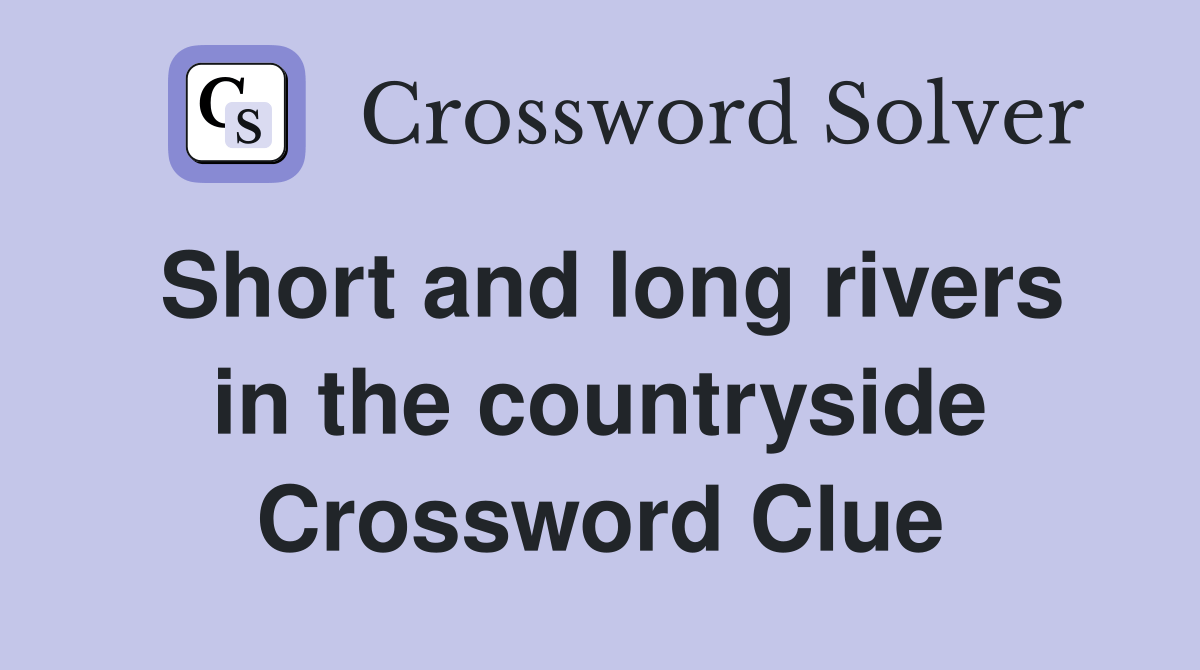 Short and long rivers in the countryside Crossword Clue Answers Crossword Solver